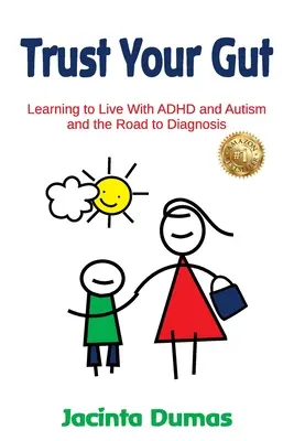 Faites confiance à vos tripes : Apprendre à vivre avec le TDAH et l'autisme et le chemin vers le diagnostic - Trust Your Gut: Learning to Live With ADHD and Autism and the Road to Diagnosis