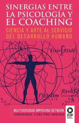 Sinergias entre la psicologa y el coaching : Ciencia y arte al servicio del desarrollo humano - Sinergias entre la psicologa y el coaching: Ciencia y arte al servicio del desarrollo humano