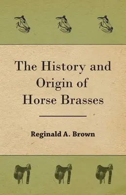 L'histoire et l'origine des cuivres de cheval - The History and Origin of Horse Brasses