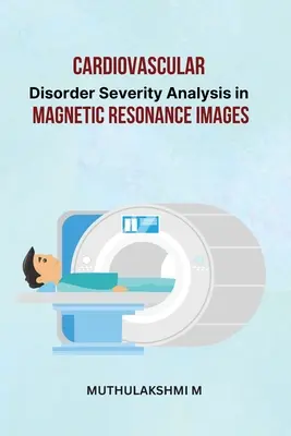 Analyse de la gravité des troubles cardiovasculaires dans les images de résonance magnétique - Cardiovascular Disorder Severity Analysis in Magnetic Resonance Images