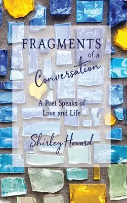 Fragments d'une conversation : Un poète parle de l'amour et de la vie - Fragments of a Conversation: A Poet Speaks on Love and life