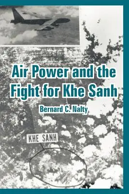 La puissance aérienne et la lutte pour Khe Sanh - Air Power and the Fight for Khe Sanh