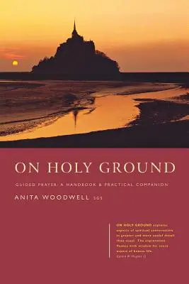 En terre sainte : La prière guidée - Un manuel et un compagnon pratique - On Holy Ground: Guided Prayer - A Handbook and Practical Companion