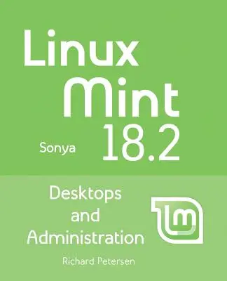 Linux Mint 18.2 : Ordinateurs de bureau et administration - Linux Mint 18.2: Desktops and Administration