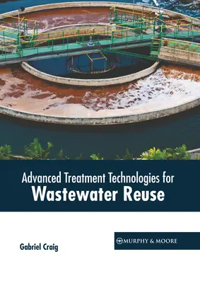 Technologies de traitement avancées pour la réutilisation des eaux usées - Advanced Treatment Technologies for Wastewater Reuse