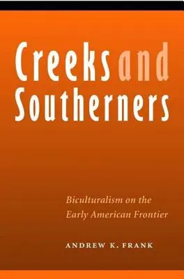 Creeks et Sudistes : Le biculturalisme à l'aube de l'Amérique - Creeks and Southerners: Biculturalism on the Early American Frontier