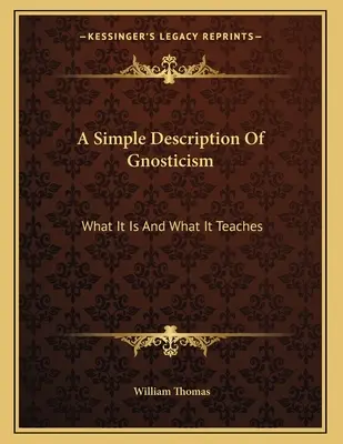 Une description simple du gnosticisme : Ce qu'il est et ce qu'il enseigne - A Simple Description Of Gnosticism: What It Is And What It Teaches