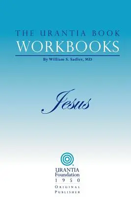 Les cahiers d'exercices du Livre d'Urantia : Volume IV - Jésus - The Urantia Book Workbooks: Volume IV - Jesus