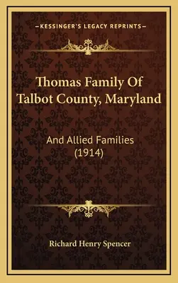 Famille Thomas du comté de Talbot, Maryland : Et les familles alliées (1914) - Thomas Family Of Talbot County, Maryland: And Allied Families (1914)