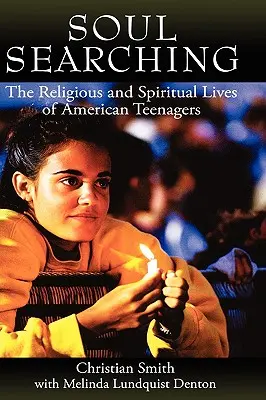 Soul Searching : The Religious and Spiritual Lives of American Teenagers (La recherche de l'âme : la vie religieuse et spirituelle des adolescents américains) - Soul Searching: The Religious and Spiritual Lives of American Teenagers