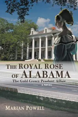 La rose royale d'Alabama : L'affaire du pendentif à couronne d'or (un roman) - The Royal Rose of Alabama: The Gold Crown Pendant Affair (a Novel)