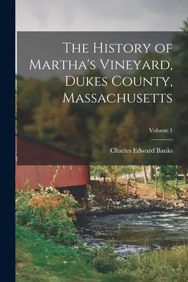 Histoire de Martha's Vineyard, comté de Dukes, Massachusetts ; Volume 1 - The History of Martha's Vineyard, Dukes County, Massachusetts; Volume 1