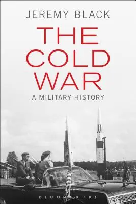 La guerre froide : une histoire militaire - The Cold War: A Military History