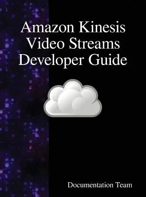 Guide du développeur Amazon Kinesis Video Streams - Amazon Kinesis Video Streams Developer Guide