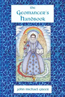 Le manuel du géomancien : Divination et magie - The Geomancer's Handbook: Divination and Magic