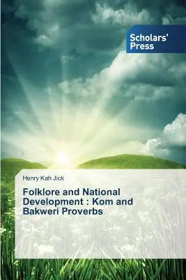 Folklore et développement national : Proverbes Kom et Bakweri - Folklore and National Development: Kom and Bakweri Proverbs
