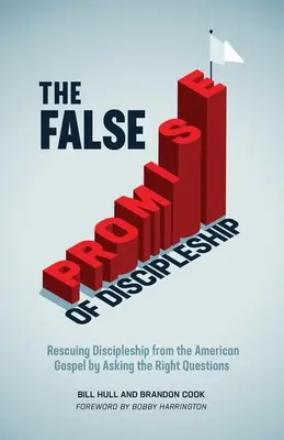 La fausse promesse du Discipulat : Sauver le discipulat de l'évangile américain en posant les bonnes questions - The False Promise of Discipleship: Rescuing Discipleship from the American Gospel by Asking the Right Questions