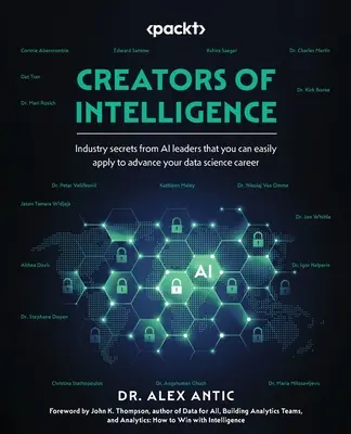 Créateurs d'intelligence : Les secrets industriels des leaders de l'IA que vous pouvez facilement appliquer pour faire avancer votre carrière dans la science des données - Creators of Intelligence: Industry secrets from AI leaders that you can easily apply to advance your data science career