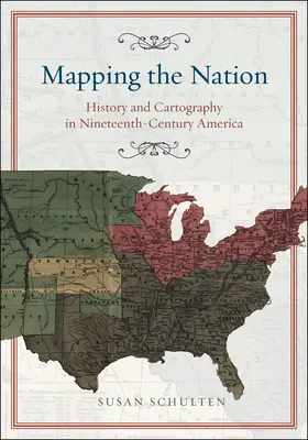 Cartographier la nation : Histoire et cartographie dans l'Amérique du XIXe siècle - Mapping the Nation: History and Cartography in Nineteenth-Century America