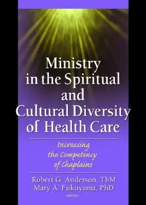 Le ministère dans la diversité spirituelle et culturelle des soins de santé : accroître la compétence des aumôniers - Ministry in the Spiritual and Cultural Diversity of Health Care: Increasing the Competency of Chaplains