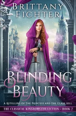 La beauté aveuglante : Une réécriture de La princesse et la colline de verre - Blinding Beauty: A Retelling of The Princess and the Glass Hill