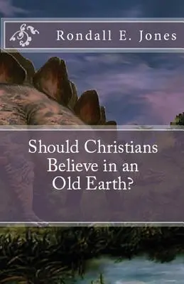 Les chrétiens doivent-ils croire en une Terre ancienne ? - Should Christians Believe in an Old Earth?