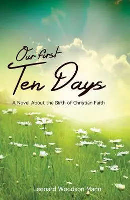 Nos dix premiers jours : Un roman sur la naissance de la foi chrétienne - Our First Ten Days: A Novel about the Birth of Christian Faith