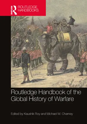 Routledge Handbook of the Global History of Warfare (Manuel Routledge de l'histoire mondiale de la guerre) - Routledge Handbook of the Global History of Warfare