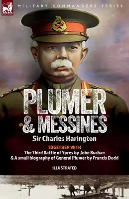 Plumer & Messines : Récits du général et de la bataille, 1917 - Plumer & Messines: Accounts of the General and the Battle, 1917