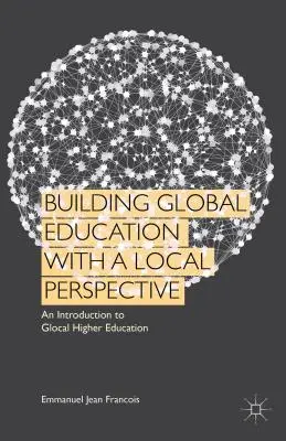 Construire une éducation mondiale dans une perspective locale : Une introduction à l'enseignement supérieur local - Building Global Education with a Local Perspective: An Introduction to Glocal Higher Education