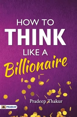 Comment penser comme un milliardaire - How To Think Like a Billionaire