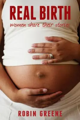 Real Birth : Des femmes racontent leur histoire - Real Birth: Women Share Their Stories