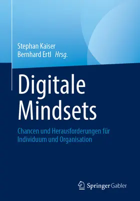 Digitale Mindsets : Chancen Und Herausforderungen Fr Individuum Und Organisation - Digitale Mindsets: Chancen Und Herausforderungen Fr Individuum Und Organisation
