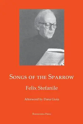 Les chants du moineau : La poésie de Felix Stefanile - Songs of The Sparrow: The Poetry of Felix Stefanile