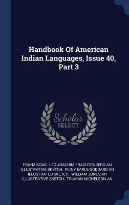 Manuel des langues amérindiennes, numéro 40, partie 3 - Handbook Of American Indian Languages, Issue 40, Part 3