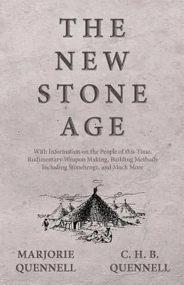 Le nouvel âge de pierre - Avec des informations sur les peuples de cette époque, la fabrication d'armes rudimentaires, les méthodes de construction, y compris Stonehenge, et bien d'autres choses encore. - The New Stone Age - With Information on the People of this Time, Rudimentary Weapon Making, Building Methods Including Stonehenge, and Much More