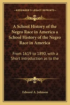 Histoire scolaire de la race noire en Amérique Histoire scolaire de la race noire en Amérique : De 1619 à 1890, avec une brève introduction sur le rôle de la race noire dans l'histoire de l'Amérique. - A School History of the Negro Race in America a School History of the Negro Race in America: From 1619 to 1890, with a Short Introduction as to the