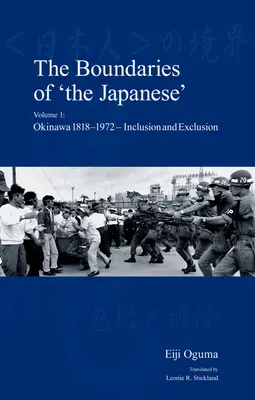 Les frontières du « Japonais » : Volume 1 : Okinawa 1818-1972 - Inclusion et exclusion - The Boundaries of 'The Japanese': Volume 1: Okinawa 1818-1972 - Inclusion and Exclusion