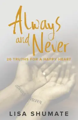 Toujours et jamais : 20 vérités pour un cœur heureux - Always and Never: 20 Truths for a Happy Heart