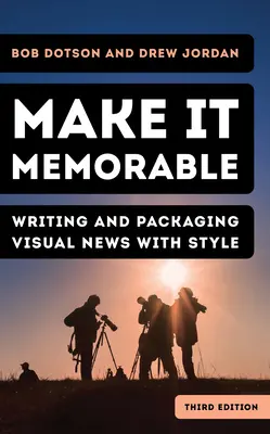 Rendez-le mémorable : Rédiger et présenter des informations visuelles avec style - Make It Memorable: Writing and Packaging Visual News with Style