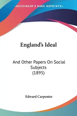 L'idéal de l'Angleterre : Et autres documents sur des sujets sociaux (1895) - England's Ideal: And Other Papers On Social Subjects (1895)