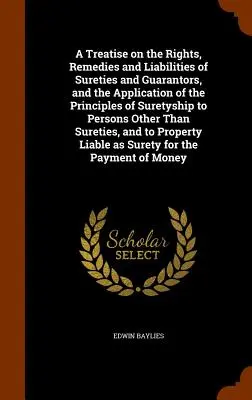 Traité des droits, recours et obligations des cautions et garants, et de l'application des principes du cautionnement à d'autres personnes que les cautions et garants. - A Treatise on the Rights, Remedies and Liabilities of Sureties and Guarantors, and the Application of the Principles of Suretyship to Persons Other Th