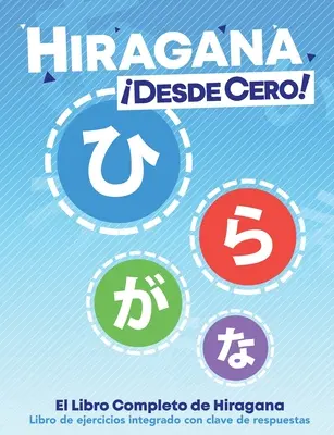 Hiragana Desde Cero ! Le Livre Complet de Hiragana avec Exercices Intégraux - Hiragana Desde Cero!: El Libro Completo de Hiragana con Ejercicios Integrados