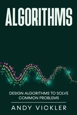 Algorithmes : Concevoir des algorithmes pour résoudre des problèmes courants - Algorithms: Design Algorithms to Solve Common Problems