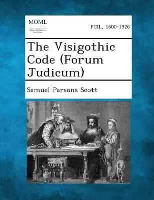 Le code wisigothique (Forum Judicum) - The Visigothic Code (Forum Judicum)