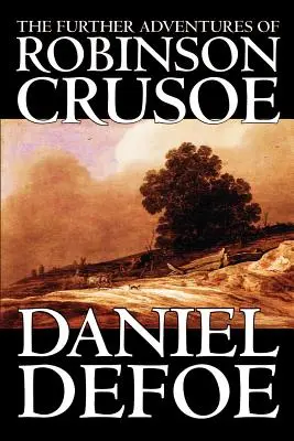 Les autres aventures de Robinson Crusoé par Daniel Defoe, Fiction, Classique - The Further Adventures of Robinson Crusoe by Daniel Defoe, Fiction, Classics