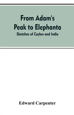 Du pic d'Adam à Elephanta : Esquisses de Ceylan et de l'Inde - From Adam's Peak to Elephanta: Sketches of Ceylon and India