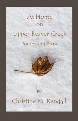 Chez soi à Upper Beaver Creek Poésie et prose - At Home on Upper Beaver Creek Poetry and Prose