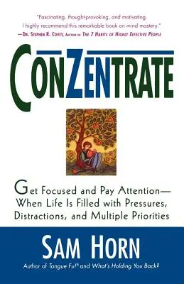 Conzentrate : Se concentrer et prêter attention quand la vie est remplie de pressions, de distractions et de priorités multiples. - Conzentrate: Get Focused and Pay Attention--When Life Is Filled with Pressures, Distractions, and Multiple Priorities
