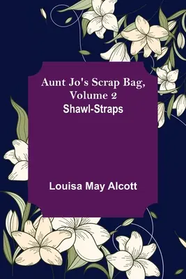 Le sac de scrap de Tante Jo, Volume 2 ; Les bretelles de châles - Aunt Jo's Scrap Bag, Volume 2; Shawl-Straps